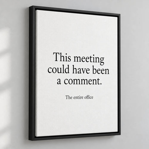 AI-generated illustrative mockup of a black floating-frame canvas with the quote: This meeting could have been a comment.