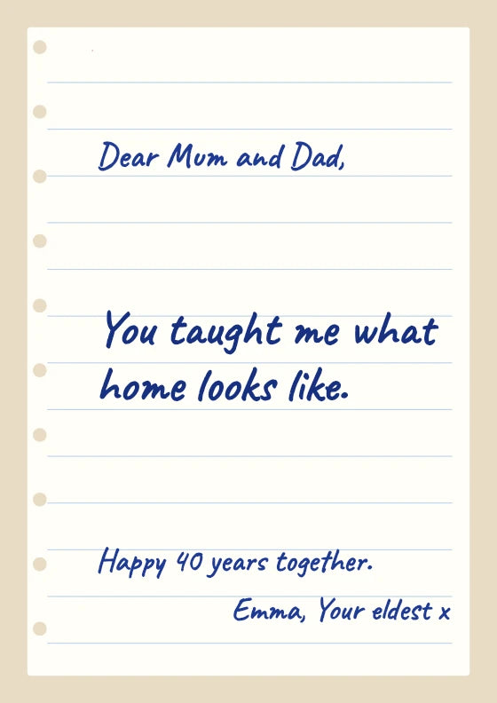 You taught me what home looks like. Emma / Your eldest.